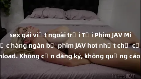 sex gái việt ngoài trời Tải Phim JAV Miễn Phí - Thưởng thức hàng ngàn bộ phim JAV hot nhất chỉ cần click download. Không cần đăng ký, không quảng cáo - Dễ dàng tải về và xem online!
