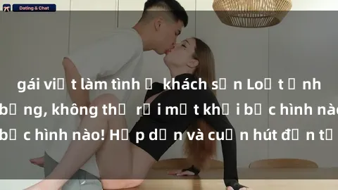 gái việt làm tình ở khách sạn Loạt ảnh gái xinh sex nóng bỏng, không thể rời mắt khỏi bức hình nào! Hấp dẫn và cuốn hút đến từng chi tiết.