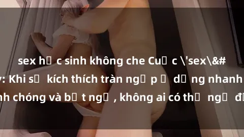 sex học sinh không che Cuộc 'sex' trong thang máy: Khi sự kích thích tràn ngập ở dạng nhanh chóng và bất ngờ, không ai có thể ngờ được điều gì sẽ xảy ra!