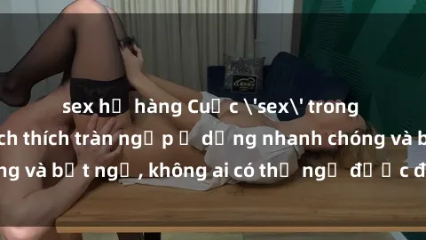 sex họ hàng Cuộc 'sex' trong thang máy: Khi sự kích thích tràn ngập ở dạng nhanh chóng và bất ngờ, không ai có thể ngờ được điều gì sẽ xảy ra!