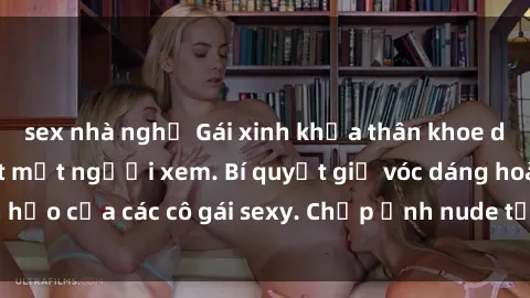 sex nhà nghỉ Gái xinh khỏa thân khoe dáng nóng bỏng đốt mắt người xem. Bí quyết giữ vóc dáng hoàn hảo của các cô gái sexy. Chụp ảnh nude tự tin không sợ lộ hàng.