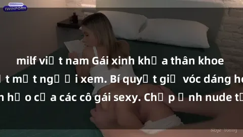 milf việt nam Gái xinh khỏa thân khoe dáng nóng bỏng đốt mắt người xem. Bí quyết giữ vóc dáng hoàn hảo của các cô gái sexy. Chụp ảnh nude tự tin không sợ lộ hàng.