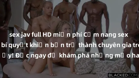 sex jav full HD miễn phí Cẩm nang sex không che: Những bí quyết khiến bạn trở thành chuyên gia trong chuyện ấy! Đọc ngay để khám phá những mẹo hay và bí quyết tình dục không che.