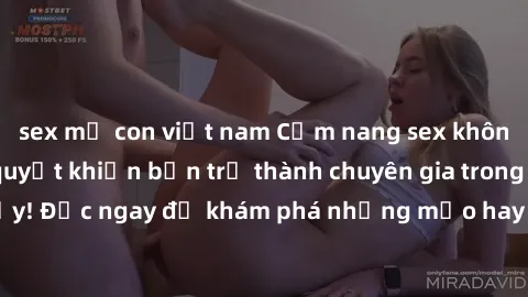 sex mẹ con việt nam Cẩm nang sex không che: Những bí quyết khiến bạn trở thành chuyên gia trong chuyện ấy! Đọc ngay để khám phá những mẹo hay và bí quyết tình dục không che.