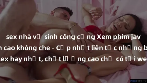 sex nhà vệ sinh công cộng Xem phim jav hd miễn phí đỉnh cao không che - Cập nhật liên tục những bộ phim sex hay nhất, chất lượng cao chỉ có tại website chuyên nghiệp hàng đầu.
