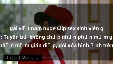 gái việt nam nude Clip sex sinh viên gây sốt mạng xã hội: Tuyên bố không chấp nhận phần mềm gián điệp, đòi xóa hình ảnh trên internet