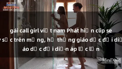 gái call girl việt nam Phát hiện clip sex nữ sinh gây sốc trên mạng, hệ thống giáo dục đối diện áp lực lớn