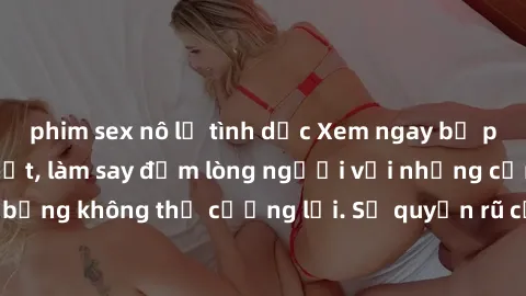 phim sex nô lệ tình dục Xem ngay bộ phim sex milf hot nhất, làm say đắm lòng người với những cảnh nóng bỏng không thể cưỡng lại. Sự quyến rũ của MILF sẽ khiến bạn mãnh liệt!