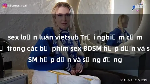 sex loạn luân vietsub Trải nghiệm cảm giác mới lạ trong các bộ phim sex BDSM hấp dẫn và sống động