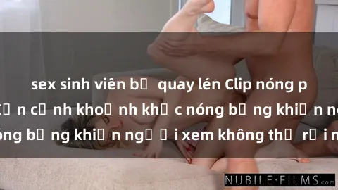 sex sinh viên bị quay lén Clip nóng phòng tắm gây sốt: Cận cảnh khoảnh khắc nóng bỏng khiến người xem không thể rời mắt