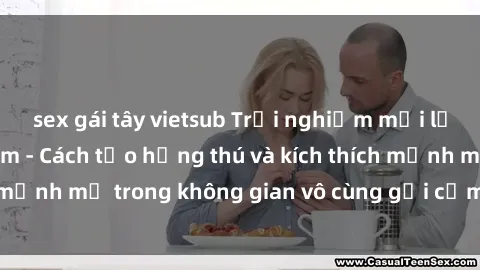 sex gái tây vietsub Trải nghiệm mới lạ với sex phòng tắm - Cách tạo hứng thú và kích thích mạnh mẽ trong không gian vô cùng gợi cảm và lãng mạn