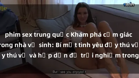 phim sex trung quốc Khám phá cảm giác mới mẻ với sex trong nhà vệ sinh: Bí mật tình yêu đầy thú vị và hấp dẫn để trải nghiệm trong đêm hôm nay!