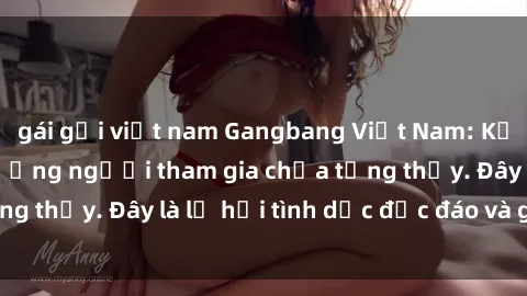 gái gọi việt nam Gangbang Việt Nam: Kỷ lục mới với số lượng người tham gia chưa từng thấy. Đây là lễ hội tình dục độc đáo và gây sốc.