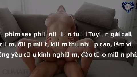 phim sex phụ nữ lớn tuổi Tuyển gái call girl Việt Nam gợi cảm, đẹp mắt, kiếm thu nhập cao, làm việc linh hoạt, không yêu cầu kinh nghiệm, đào tạo miễn phí. Liên hệ ngay để biết thêm chi tiết!