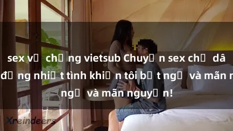 sex vợ chồng vietsub Chuyện sex chị dâu: hành động nhiệt tình khiến tôi bất ngờ và mãn nguyện!