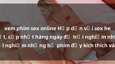 xem phim sex online Hấp dẫn với sex hentai vietsub mới nhất, cập nhật hàng ngày để trải nghiệm những bộ phim đầy kích thích và hấp dẫn.