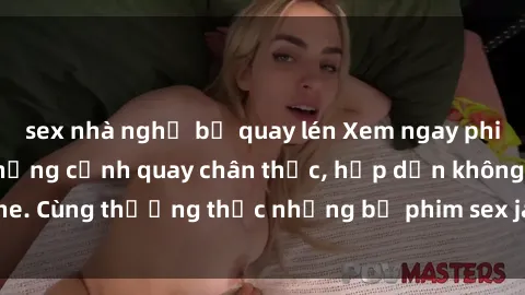sex nhà nghỉ bị quay lén Xem ngay phim sex jav HD với những cảnh quay chân thực, hấp dẫn không che. Cùng thưởng thức những bộ phim sex jav HD hot nhất hiện nay!